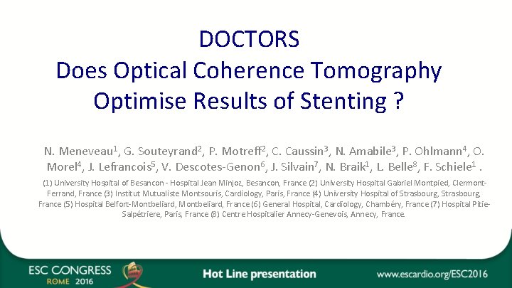 DOCTORS Does Optical Coherence Tomography Optimise Results of Stenting ? N. Meneveau 1, G.