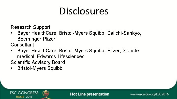 Disclosures Research Support • Bayer Health. Care, Bristol-Myers Squibb, Daiichi-Sankyo, Boerhinger Pfizer Consultant •