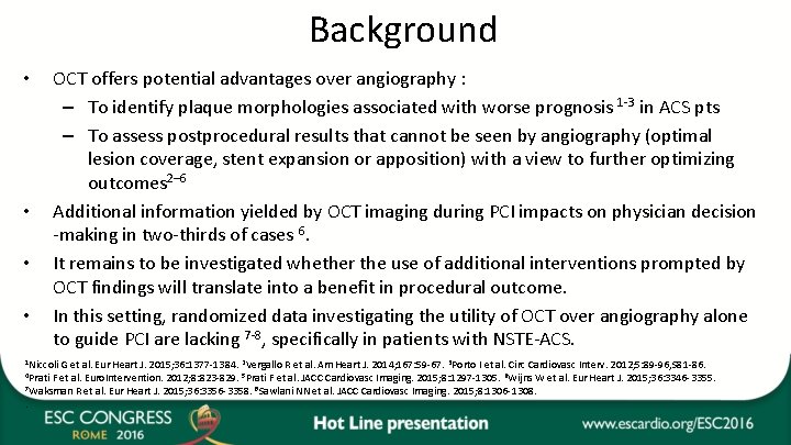 Background • • OCT offers potential advantages over angiography : – To identify plaque