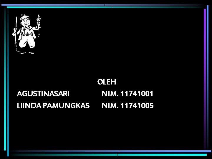 OLEH AGUSTINASARI NIM. 11741001 Ll. INDA PAMUNGKAS NIM. 11741005 