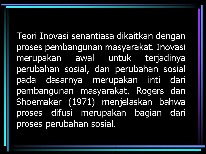 Teori Inovasi senantiasa dikaitkan dengan proses pembangunan masyarakat. Inovasi merupakan awal untuk terjadinya perubahan