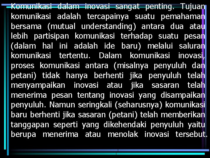 Komunikasi dalam inovasi sangat penting. Tujuan komunikasi adalah tercapainya suatu pemahaman bersama (mutual understanding)