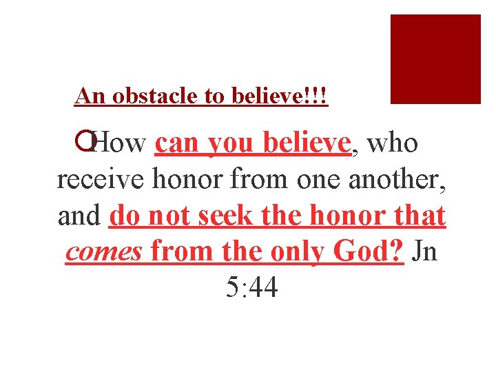 An obstacle to believe!!! ¡How can you believe, who receive honor from one another,
