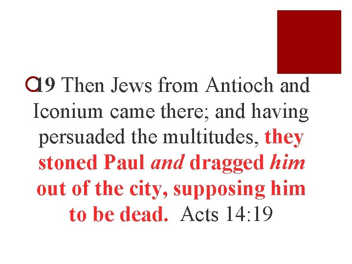 ¡ 19 Then Jews from Antioch and Iconium came there; and having persuaded the