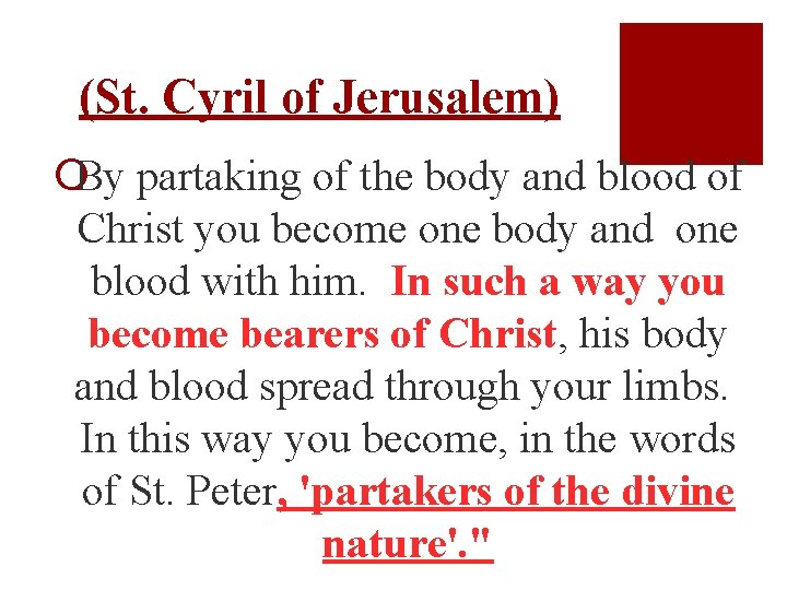 (St. Cyril of Jerusalem) ¡By partaking of the body and blood of Christ you