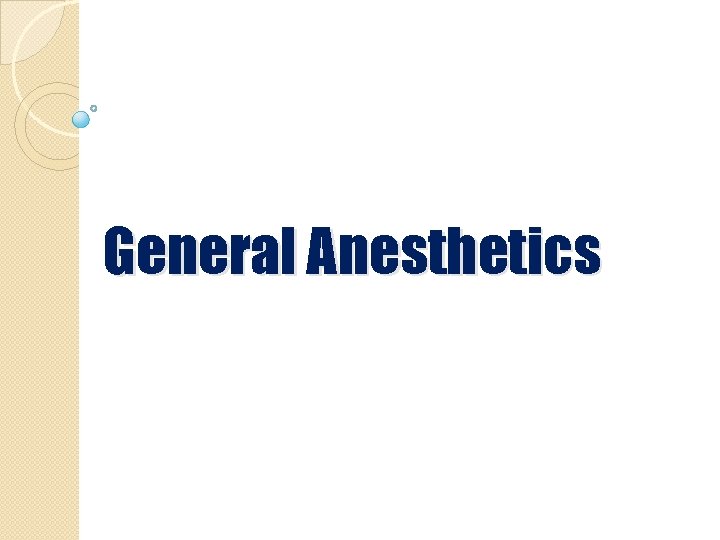 General Anesthetics 