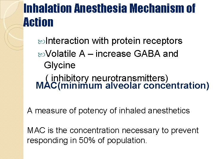Inhalation Anesthesia Mechanism of Action Interaction with protein receptors Volatile A – increase GABA