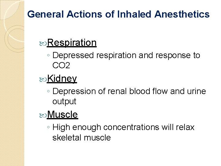 General Actions of Inhaled Anesthetics Respiration ◦ Depressed respiration and response to CO 2