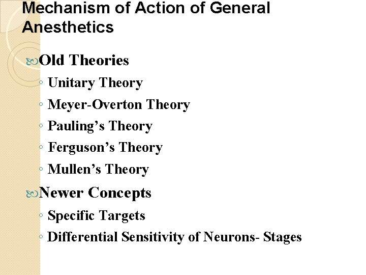 Mechanism of Action of General Anesthetics Old ◦ ◦ ◦ Theories Unitary Theory Meyer-Overton
