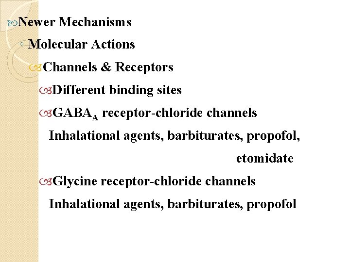  Newer Mechanisms ◦ Molecular Actions Channels & Receptors Different binding sites GABAA receptor-chloride