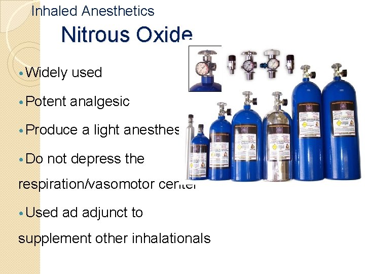 Inhaled Anesthetics Nitrous Oxide • Widely used • Potent analgesic • Produce • Do