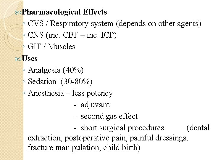 Pharmacological Effects ◦ CVS / Respiratory system (depends on other agents) ◦ CNS