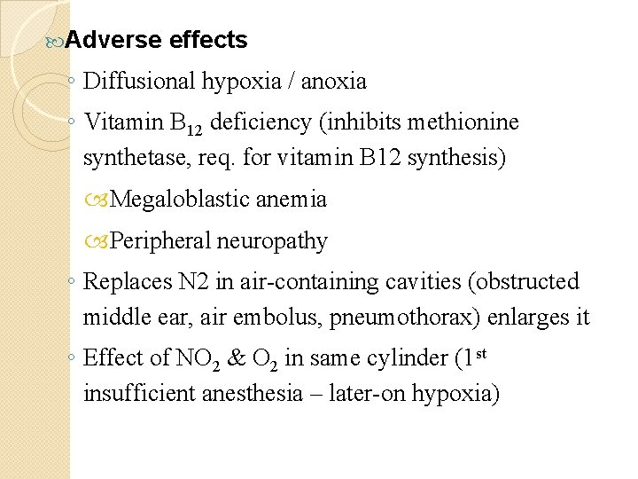  Adverse effects ◦ Diffusional hypoxia / anoxia ◦ Vitamin B 12 deficiency (inhibits