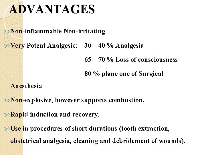 ADVANTAGES Non-inflammable Very Non-irritating Potent Analgesic: 30 – 40 % Analgesia 65 – 70