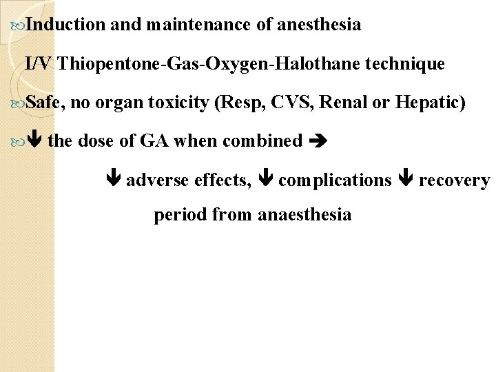  Induction and maintenance of anesthesia I/V Thiopentone-Gas-Oxygen-Halothane technique Safe, no organ toxicity (Resp,