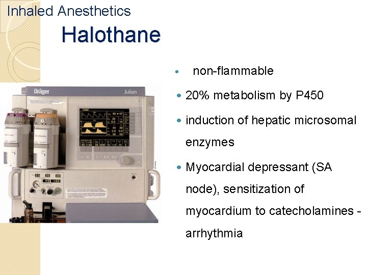 Inhaled Anesthetics Halothane • non-flammable • 20% metabolism by P 450 • induction of