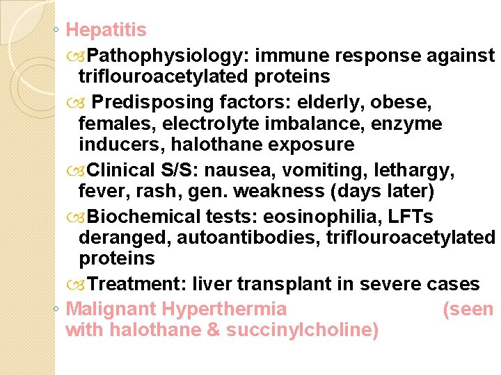 ◦ Hepatitis Pathophysiology: immune response against triflouroacetylated proteins Predisposing factors: elderly, obese, females, electrolyte