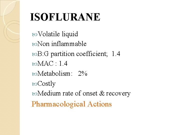ISOFLURANE Volatile liquid Non inflammable B: G partition coefficient; 1. 4 MAC : 1.