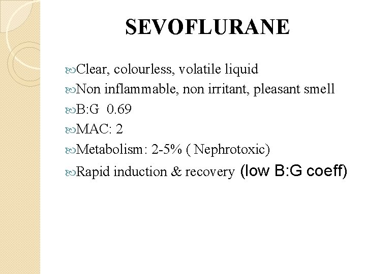 SEVOFLURANE Clear, colourless, volatile liquid Non inflammable, non irritant, pleasant smell B: G 0.