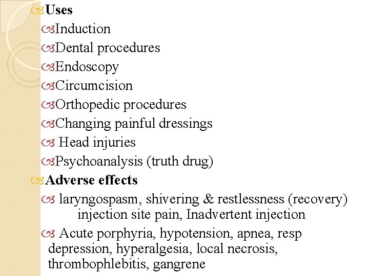  Uses Induction Dental procedures Endoscopy Circumcision Orthopedic procedures Changing painful dressings Head injuries