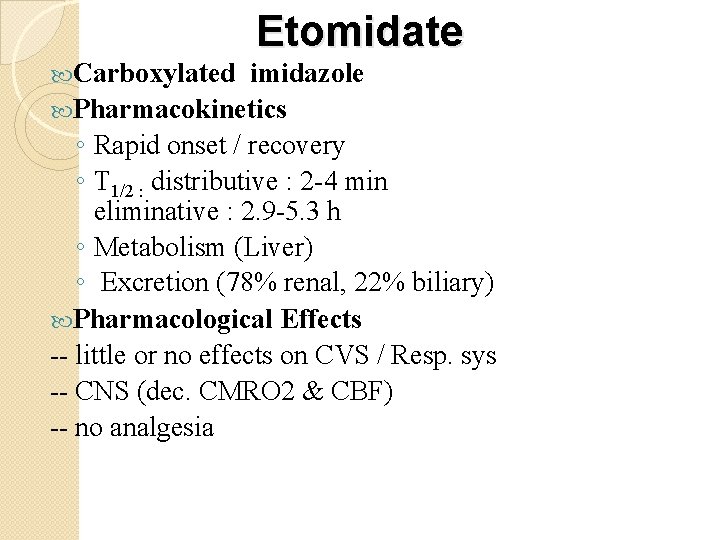 Etomidate Carboxylated imidazole Pharmacokinetics ◦ Rapid onset / recovery ◦ T 1/2 : distributive