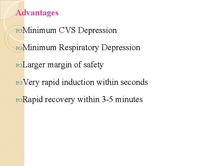 Advantages Minimum CVS Depression Minimum Respiratory Depression Larger Very margin of safety rapid induction