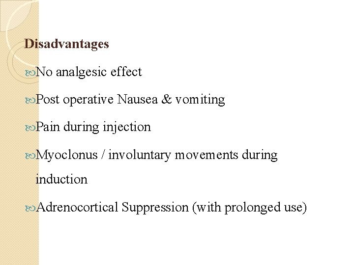 Disadvantages No analgesic effect Post operative Nausea & vomiting Pain during injection Myoclonus /