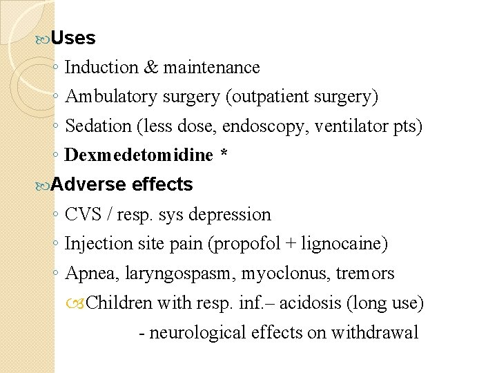  Uses ◦ ◦ Induction & maintenance Ambulatory surgery (outpatient surgery) Sedation (less dose,