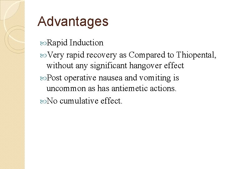 Advantages Rapid Induction Very rapid recovery as Compared to Thiopental, without any significant hangover