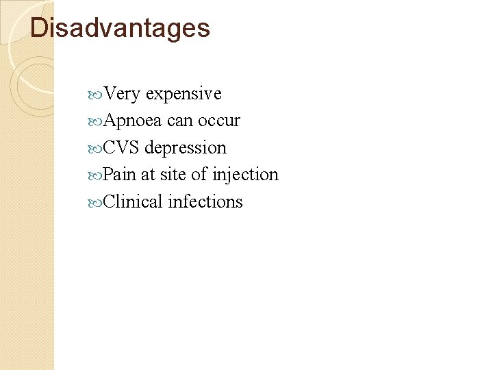 Disadvantages Very expensive Apnoea can occur CVS depression Pain at site of injection Clinical