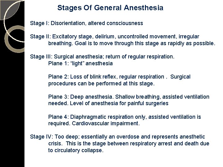 Stages Of General Anesthesia Stage I: Disorientation, altered consciousness Stage II: Excitatory stage, delirium,
