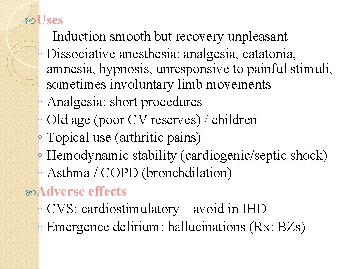  Uses Induction smooth but recovery unpleasant ◦ Dissociative anesthesia: analgesia, catatonia, amnesia, hypnosis,