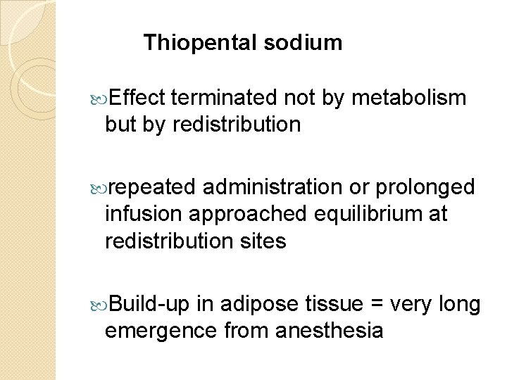 Thiopental sodium Effect terminated not by metabolism but by redistribution repeated administration or prolonged