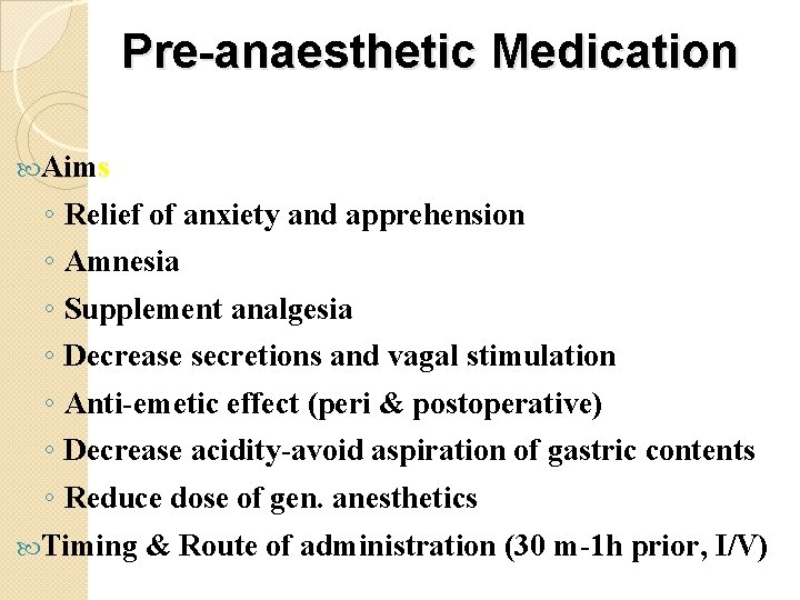Pre-anaesthetic Medication Aims ◦ ◦ ◦ ◦ Relief of anxiety and apprehension Amnesia Supplement