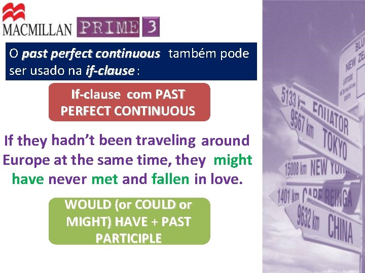 O past perfect continuous também pode ser usado na if-clause : If-clause com PAST