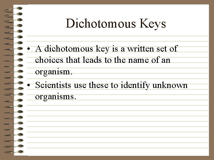 Dichotomous Keys • A dichotomous key is a written set of choices that leads