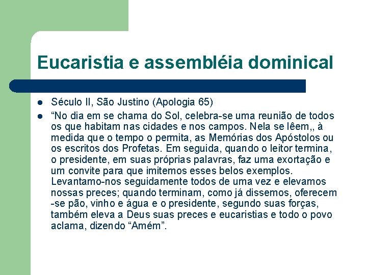 Eucaristia e assembléia dominical l l Século II, São Justino (Apologia 65) “No dia