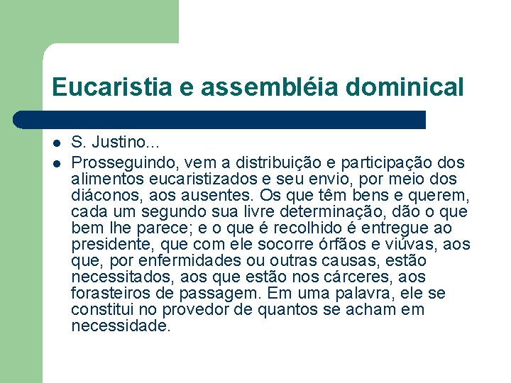 Eucaristia e assembléia dominical l l S. Justino. . . Prosseguindo, vem a distribuição