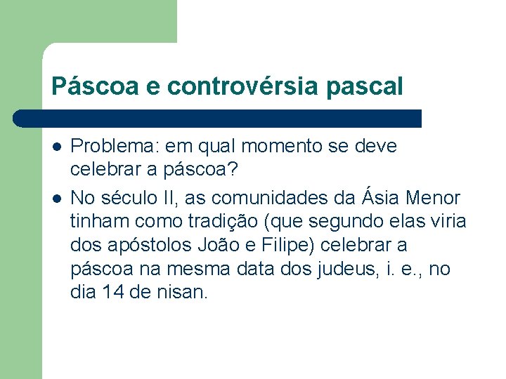 Páscoa e controvérsia pascal l l Problema: em qual momento se deve celebrar a