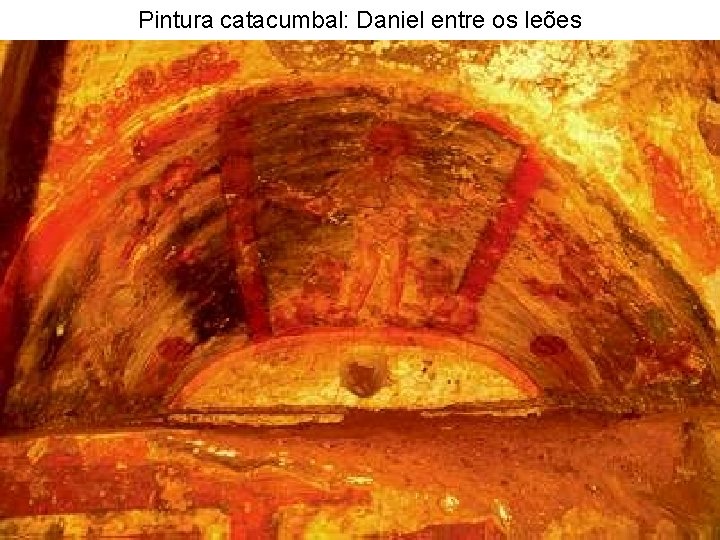 Pintura catacumbal: Daniel entre os leões 