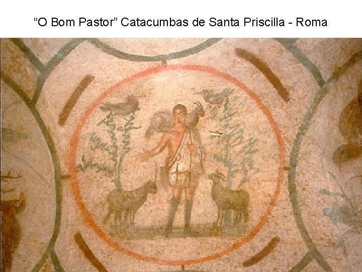 “O Bom Pastor” Catacumbas de Santa Priscilla - Roma 