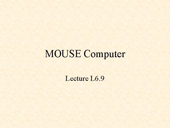 MOUSE Computer Lecture L 6. 9 