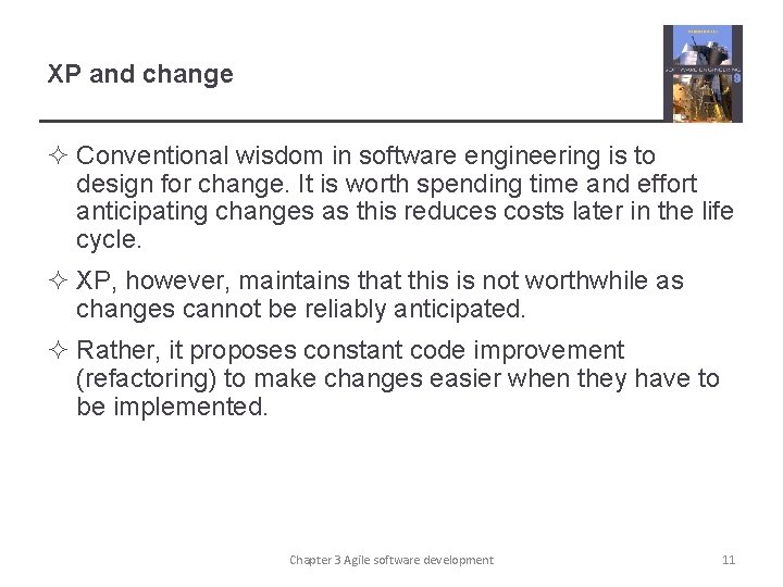 XP and change ² Conventional wisdom in software engineering is to design for change.