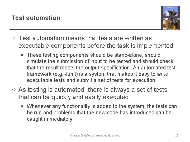 Test automation ² Test automation means that tests are written as executable components before