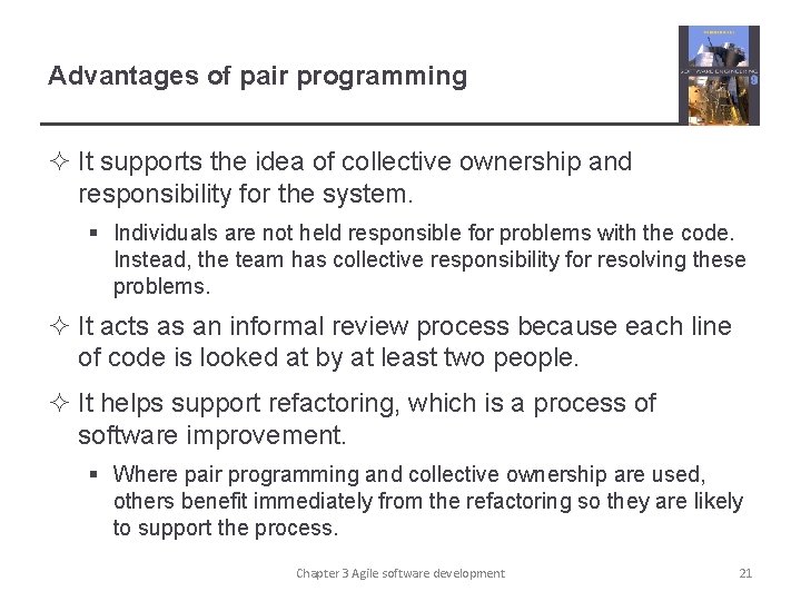 Advantages of pair programming ² It supports the idea of collective ownership and responsibility