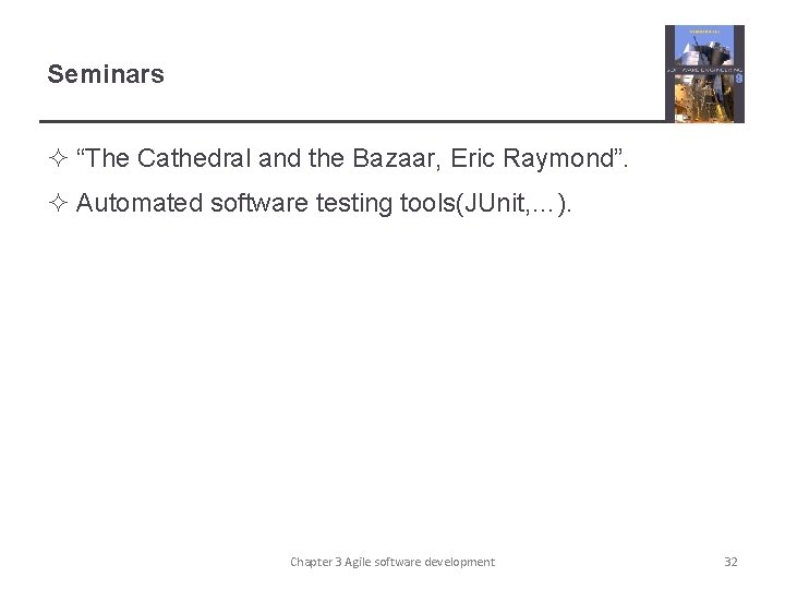 Seminars ² “The Cathedral and the Bazaar, Eric Raymond”. ² Automated software testing tools(JUnit,