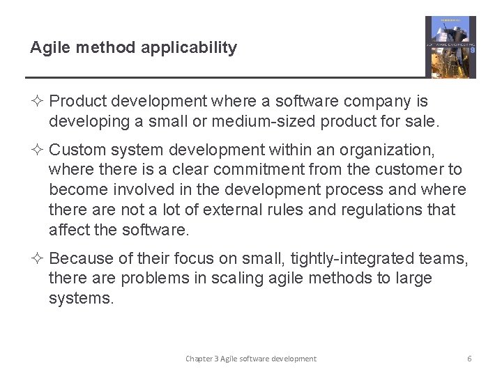 Agile method applicability ² Product development where a software company is developing a small
