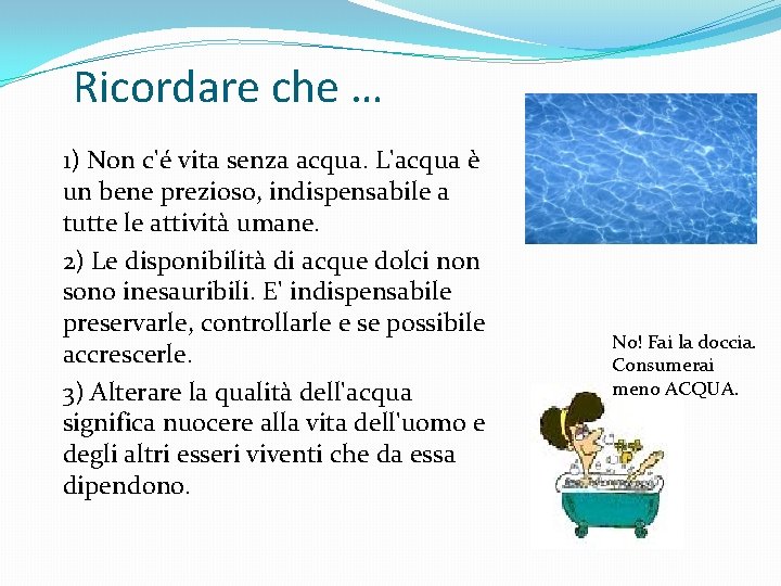 Ricordare che … 1) Non c'é vita senza acqua. L'acqua è un bene prezioso,