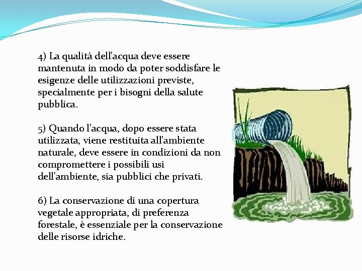 4) La qualità dell'acqua deve essere mantenuta in modo da poter soddisfare le esigenze