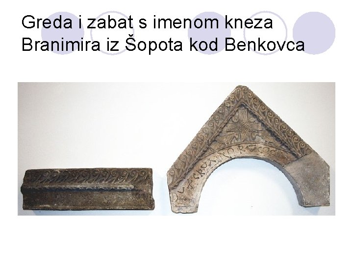 Greda i zabat s imenom kneza Branimira iz Šopota kod Benkovca 